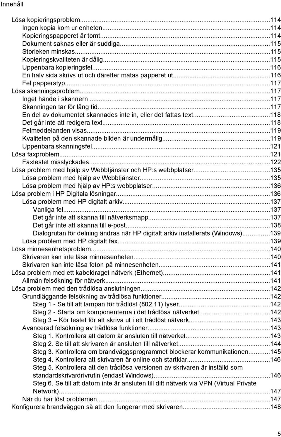 ..117 En del av dokumentet skannades inte in, eller det fattas text...118 Det går inte att redigera text...118 Felmeddelanden visas...119 Kvaliteten på den skannade bilden är undermålig.