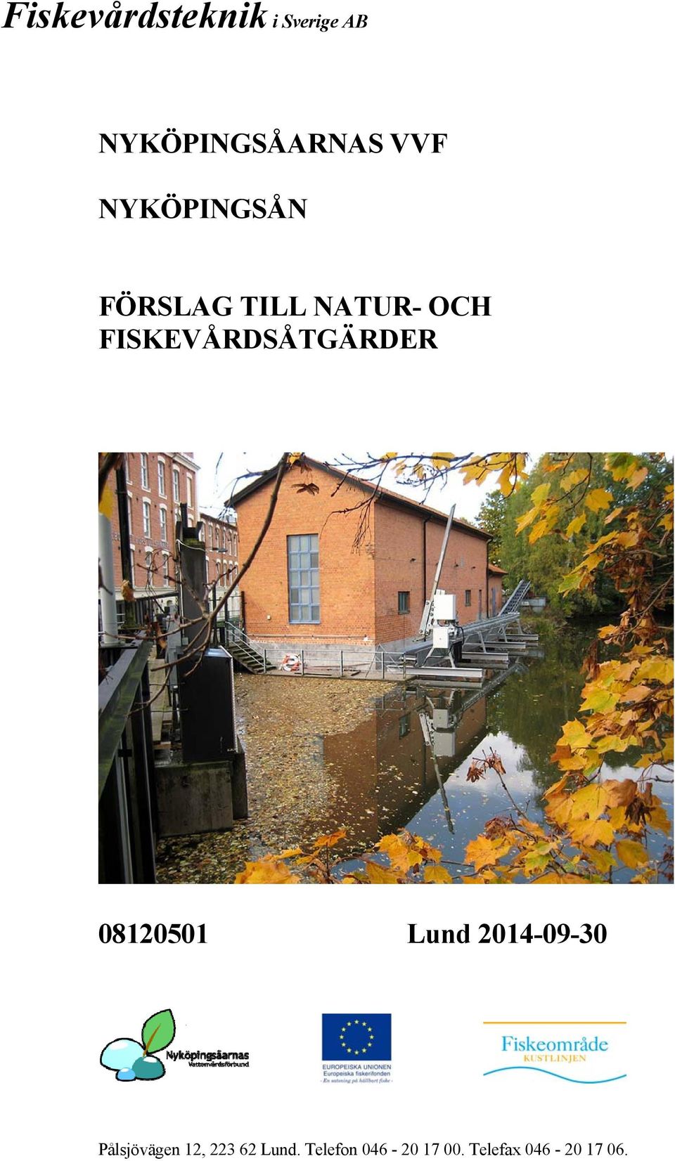 FISKEVÅRDSÅTGÄRDER 08120501 Lund 2014-09-30