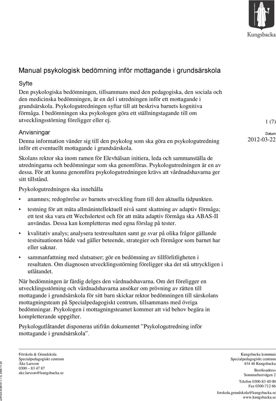 i utredningen inför ett mottagande i grundsärskola. Psykologutredningen syftar till att beskriva barnets kognitiva förmåga.