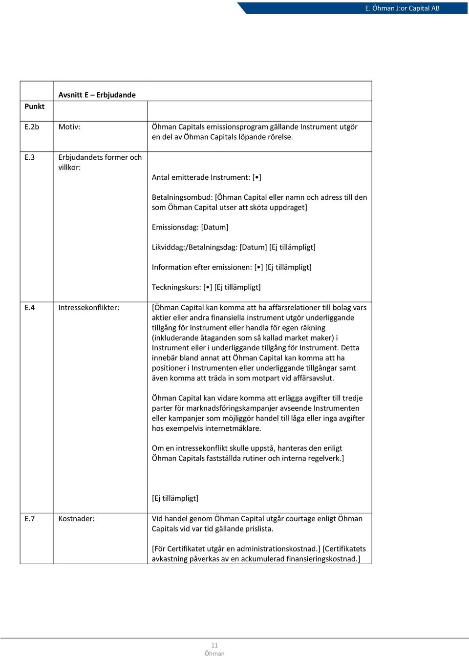 2b Motiv: Capitals emissionsprogram gällande Instrument utgör en del av Capitals löpande rörelse. E.