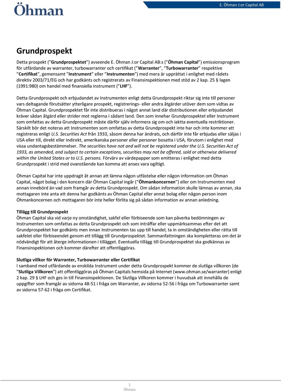 med mera är upprättat i enlighet med rådets direktiv 2003/71/EG och har godkänts och registrerats av Finansinspektionen med stöd av 2 kap.