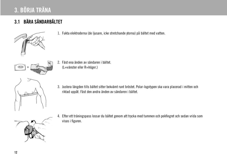 Justera längden tills bältet sitter bekvämt runt bröstet. Polar-logotypen ska vara placerad i mitten och riktad uppåt.