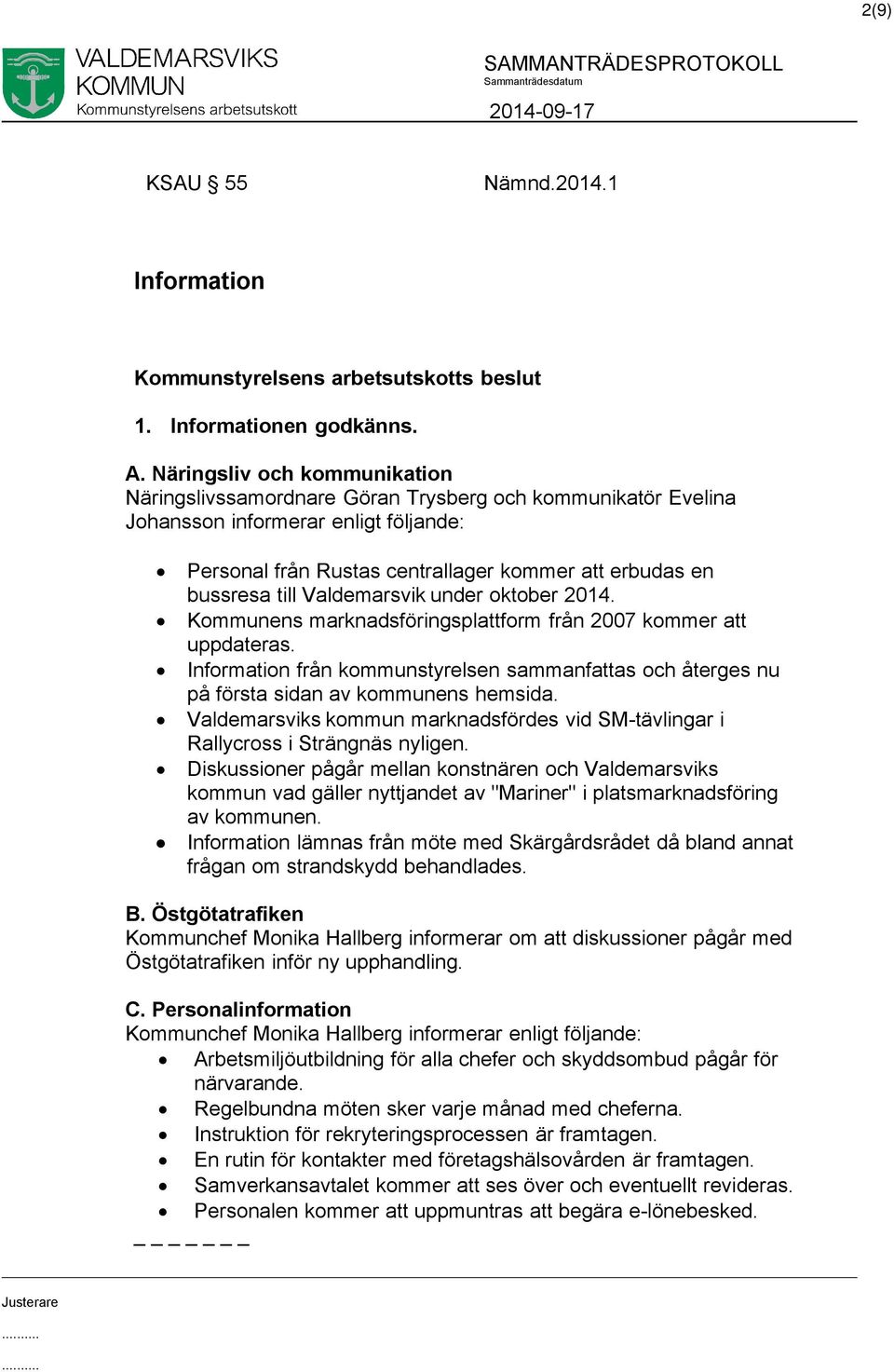 Valdemarsvik under oktober 2014. Kommunens marknadsföringsplattform från 2007 kommer att uppdateras. Information från kommunstyrelsen sammanfattas och återges nu på första sidan av kommunens hemsida.