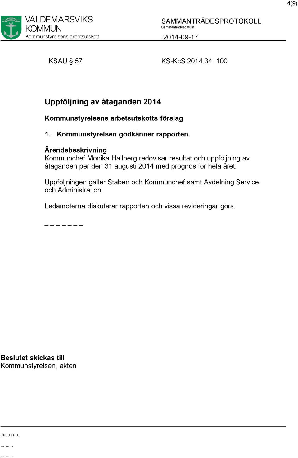 Kommunchef Monika Hallberg redovisar resultat och uppföljning av åtaganden per den 31 augusti 2014 med