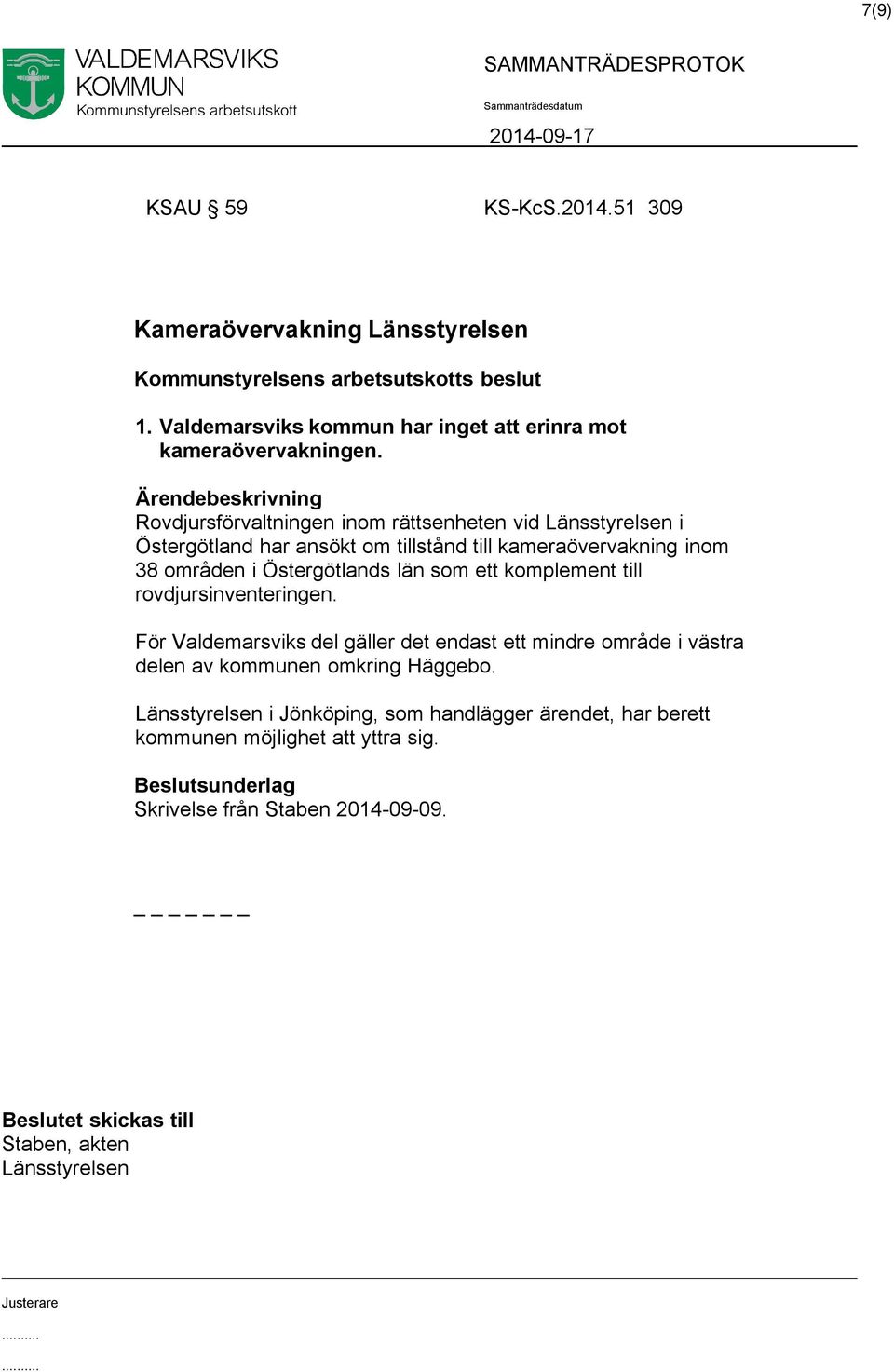 Rovdjursförvaltningen inom rättsenheten vid Länsstyrelsen i Östergötland har ansökt om tillstånd till kameraövervakning inom 38 områden i Östergötlands län som ett