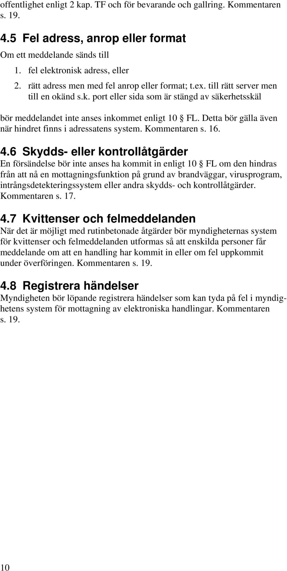 Detta bör gälla även när hindret finns i adressatens system. Kommentaren s. 16. 4.