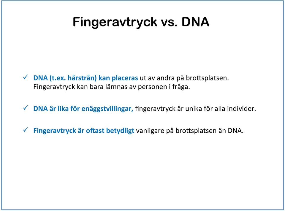 Fingeravtryck kan bara lämnas av personen i fråga.