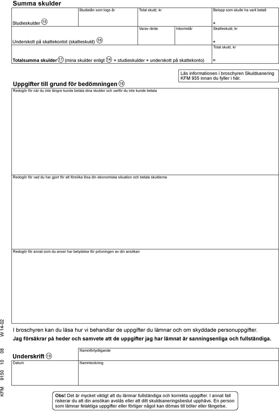 och varför du inte kunde betala 18 Läs informationen i broschyren Skuldsanering KFM 935 innan du fyller i här.