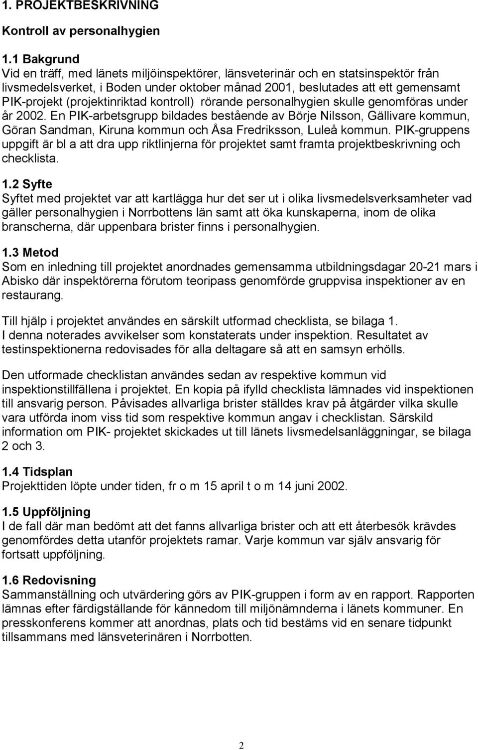 (projektinriktad kontroll) rörande personalhygien skulle genomföras under år 2002.