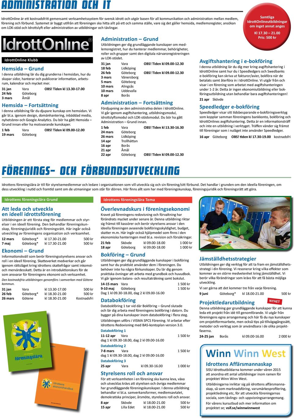 och tävlingar. IdrottOnline Klubb Hemsida Grund I denna utbildning lär du dig grunderna i hemsidan, hur du skapar sidor, hanterar och publicerar information, arbetsrum, kalendrar och mycket mer.