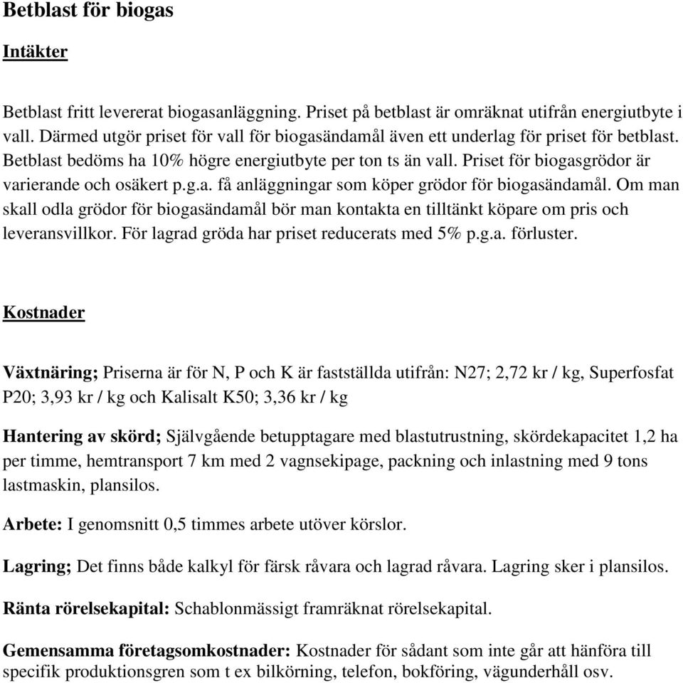 Priset för biogasgrödor är varierande och osäkert p.g.a. få anläggningar som köper grödor för biogasändamål.