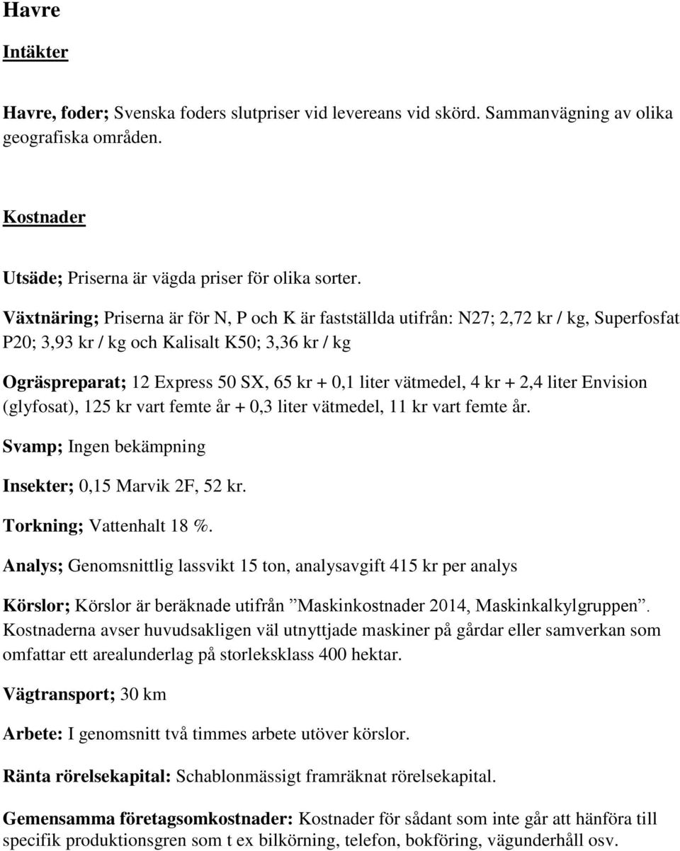 Ogräspreparat; 12 Express 50 SX, 65 kr + 0,1 liter vätmedel, 4 kr + 2,4 liter Envision (glyfosat), 125 kr vart femte år + 0,3 liter vätmedel, 11 kr vart femte