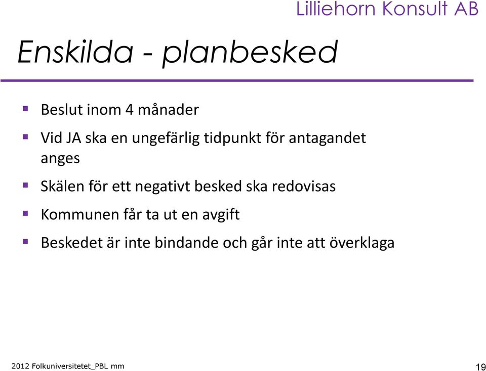 ett negativt besked ska redovisas Kommunen får ta ut en