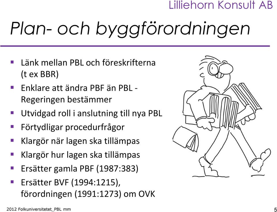 Förtydligar procedurfrågor Klargör när lagen ska tillämpas Klargör hur lagen ska