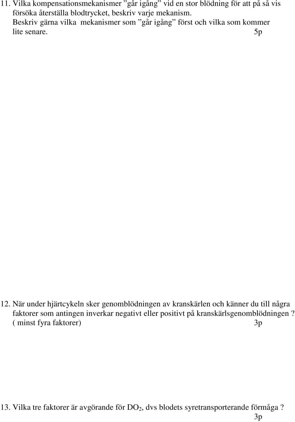 När under hjärtcykeln sker genomblödningen av kranskärlen och känner du till några faktorer som antingen inverkar negativt eller