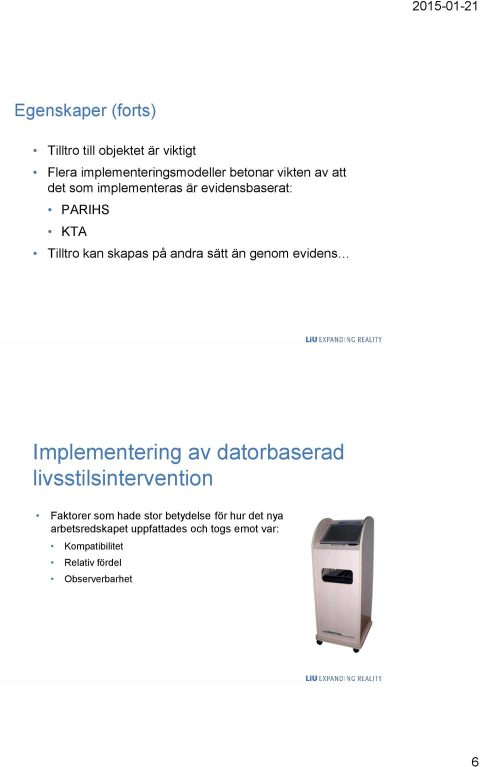 evidens Implementering av datorbaserad livsstilsintervention Faktorer som hade stor betydelse för