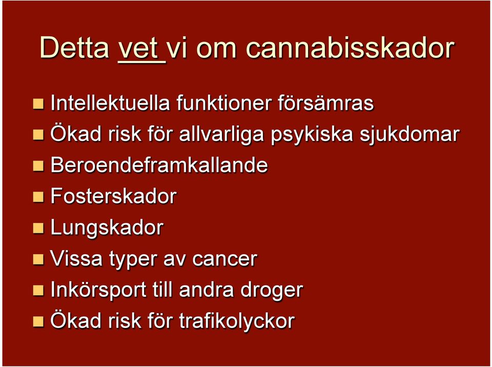 Beroendeframkallande n Fosterskador n Lungskador n Vissa typer