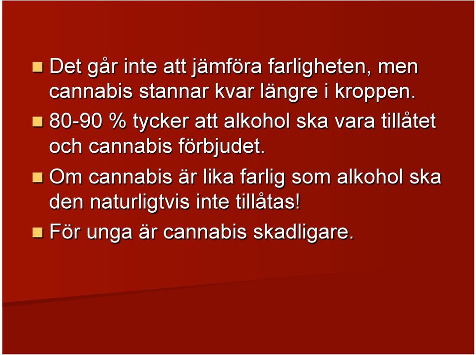 n 80-90 % tycker att alkohol ska vara tillåtet och cannabis