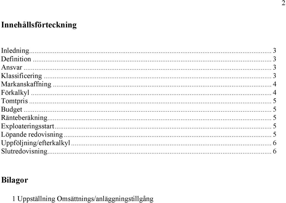 .. 5 Exploateringsstart... 5 Löpande redovisning... 5 Uppföljning/efterkalkyl.