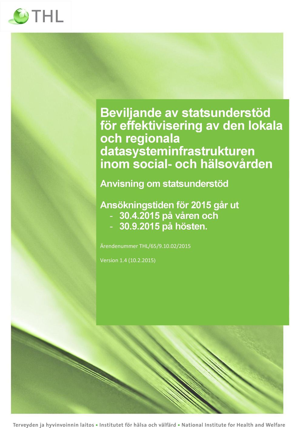 statsunderstöd Ansökningstiden för 2015 går ut - 30.4.