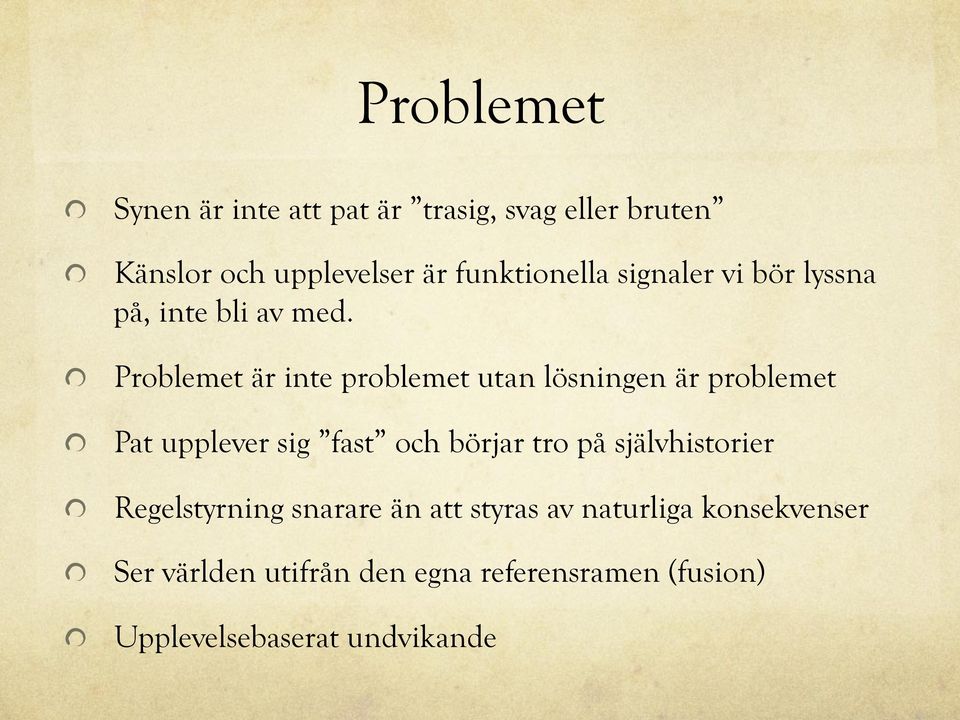 ! Problemet är inte problemet utan lösningen är problemet!