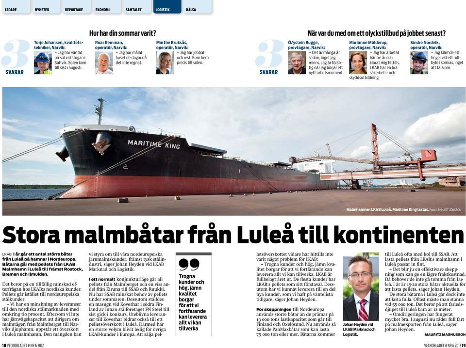 SVARAR Ö/ystein Bugge, provtagare, Narvik: Det är många år sedan, inget jag minns. Jag är försiktig när jag börjar ett nytt arbetsmoment.