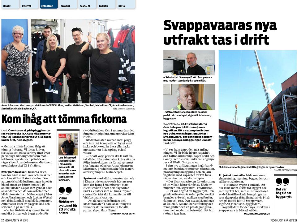 Foto: MARITHA MOSSBERG Kom ihåg att tömma fickorna LKAB. Över tusen skyddsplagg hanteras varje vecka i LKAB:s klädautomater. Här kan kläder bytas ut alla dagar under året, hela dygnet.