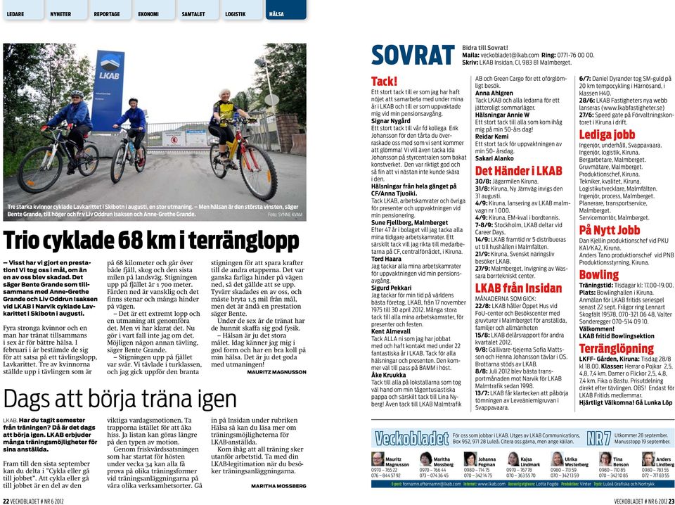 Det säger Bente Grande som tillsammans med Anne-Grethe Grande och Liv Oddrun Isaksen vid LKAB i Narvik cyklade Lavkarittet i Skibotn i augusti.