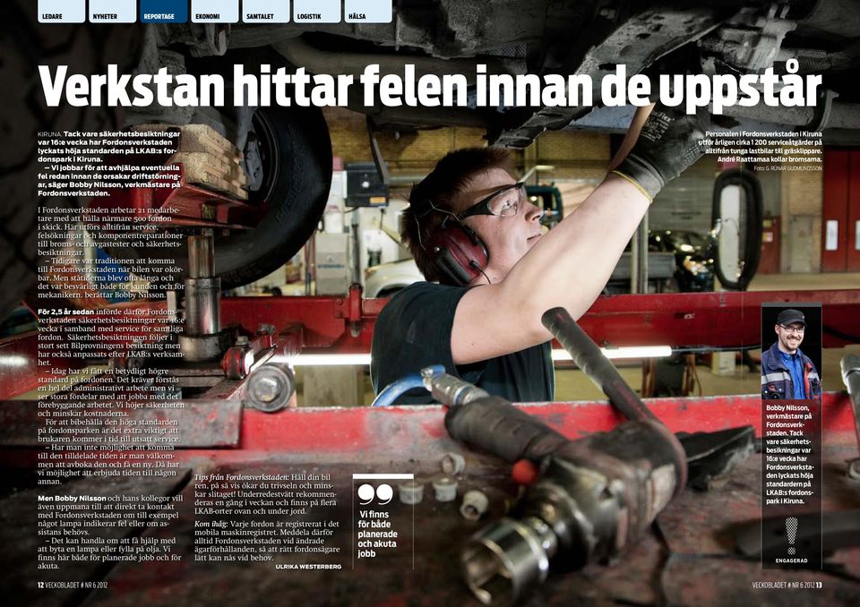 Personalen i Fordonsverkstaden i Kiruna utför årligen cirka 1 200 serviceåtgärder på alltifrån tunga lastbilar till gräsklippare. André Raattamaa kollar bromsarna. Foto: G.
