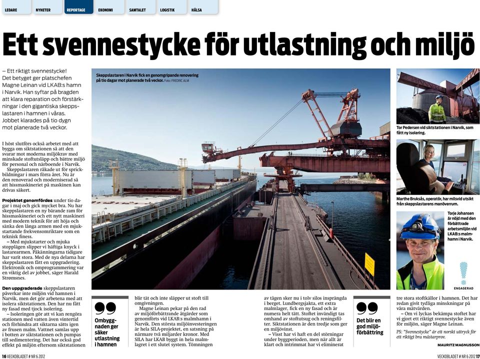 I höst slutförs också arbetet med att bygga om siktstationen så att den svarar mot moderna miljökrav med minskade stoftutsläpp och bättre miljö för personal och närboende i Narvik.