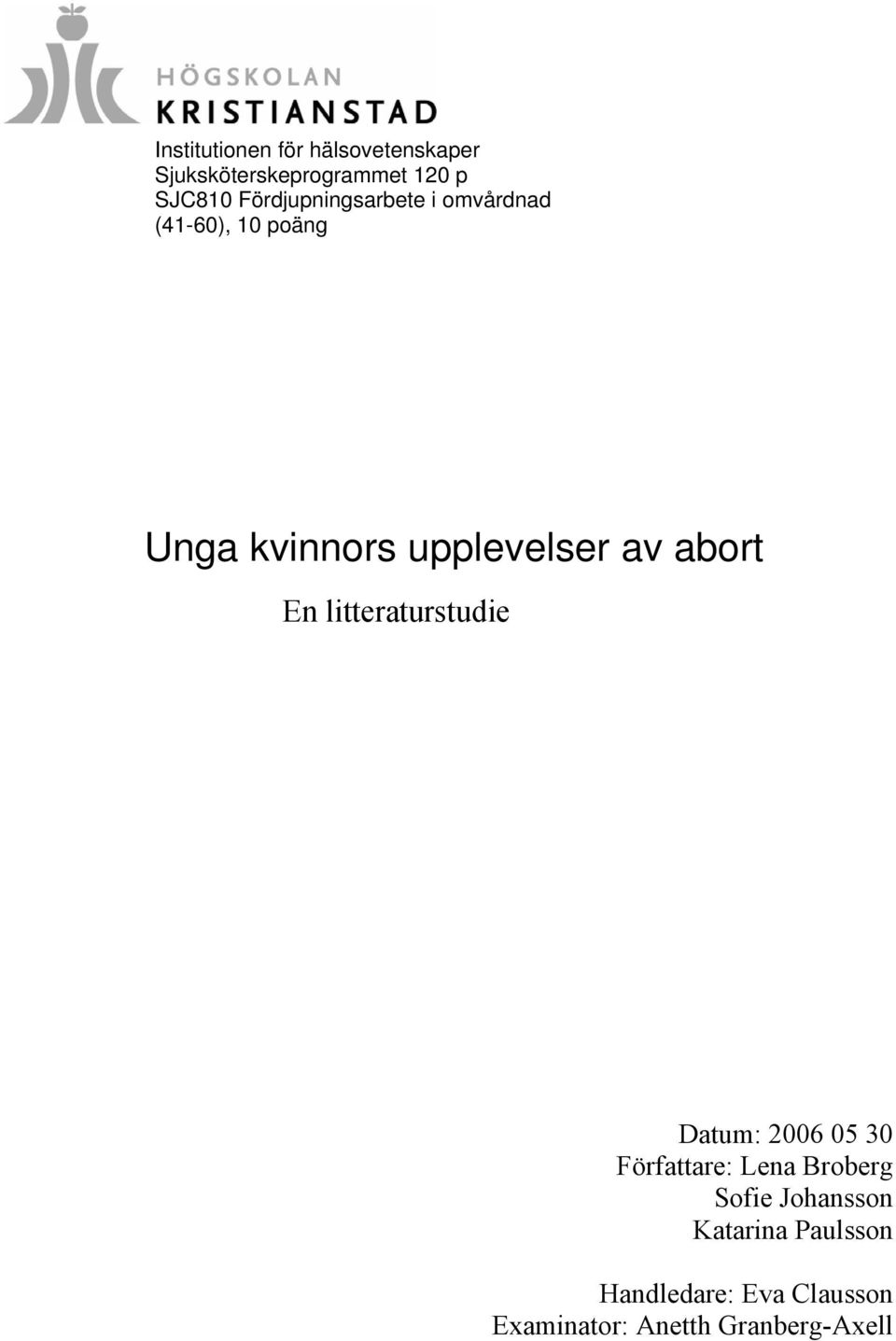 abort En litteraturstudie Datum: 2006 05 30 Författare: Lena Broberg Sofie