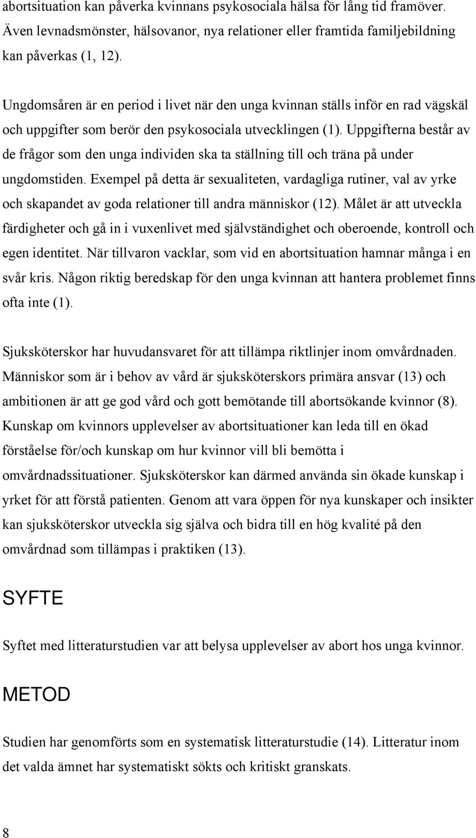 Uppgifterna består av de frågor som den unga individen ska ta ställning till och träna på under ungdomstiden.