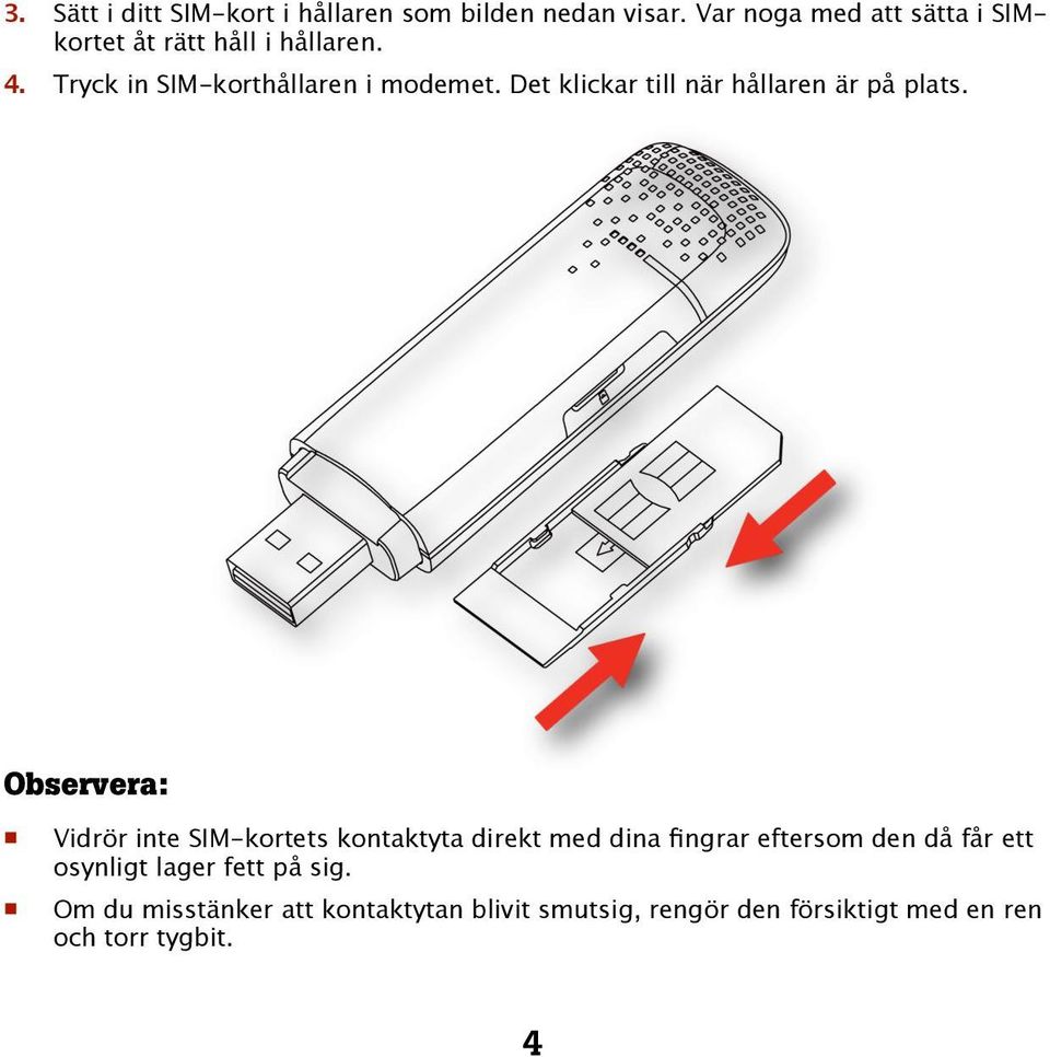 Det klickar till när hållaren är på plats.