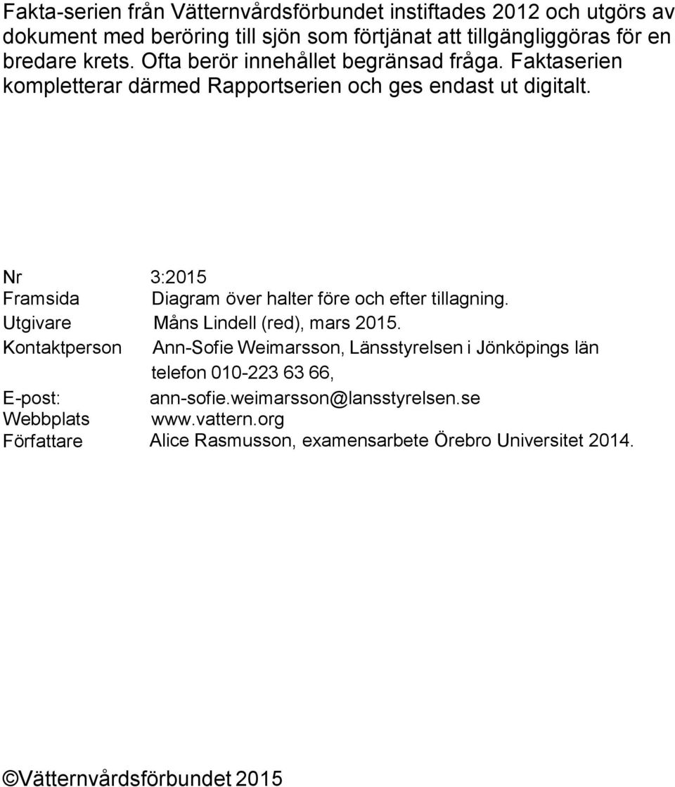Nr 3:2015 Framsida Diagram över halter före och efter tillagning. Utgivare Måns Lindell (red), mars 2015.
