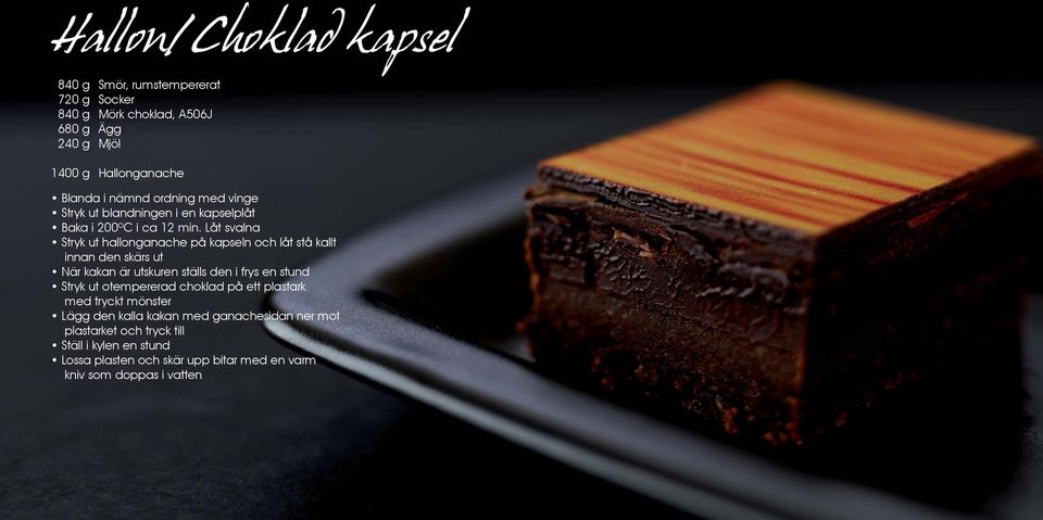 Låt svalna Stryk ut hallonganache på kapseln och låt stå kallt innan den skärs ut När kakan är utskuren ställs den i frys en stund Stryk ut