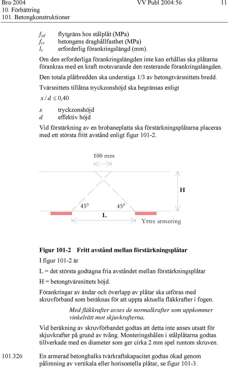 Den totala plåtbredden ska understiga 1/3 av betongtvärsnittets bredd.