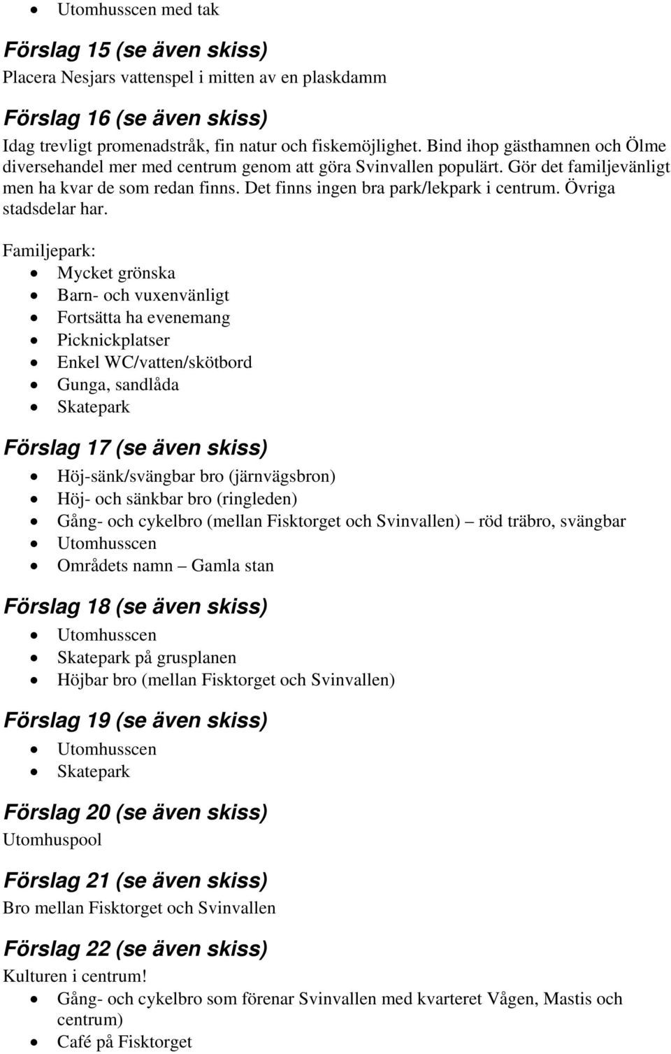 Övriga stadsdelar har.