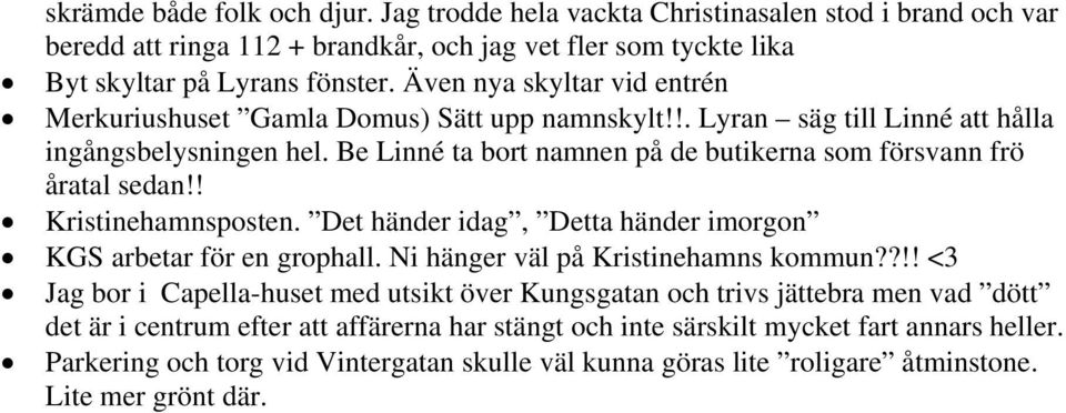 Be Linné ta bort namnen på de butikerna som försvann frö åratal sedan!! Kristinehamnsposten. Det händer idag, Detta händer imorgon KGS arbetar för en grophall. Ni hänger väl på Kristinehamns kommun?