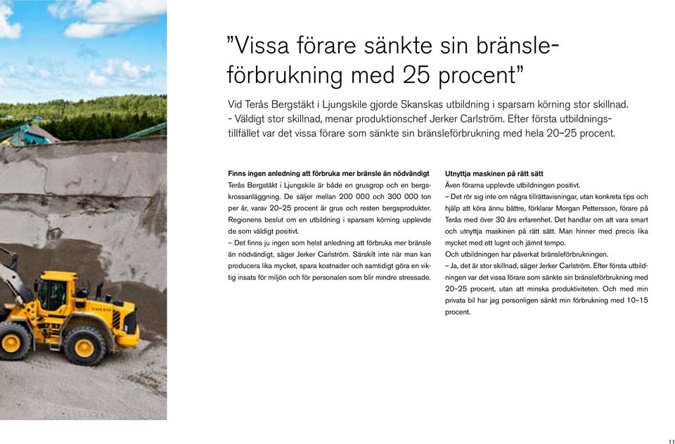 Finns ingen anledning att förbruka mer bränsle än nödvändigt Terås Bergstäkt i Ljungskile är både en grusgrop och en bergskrossanläggning.