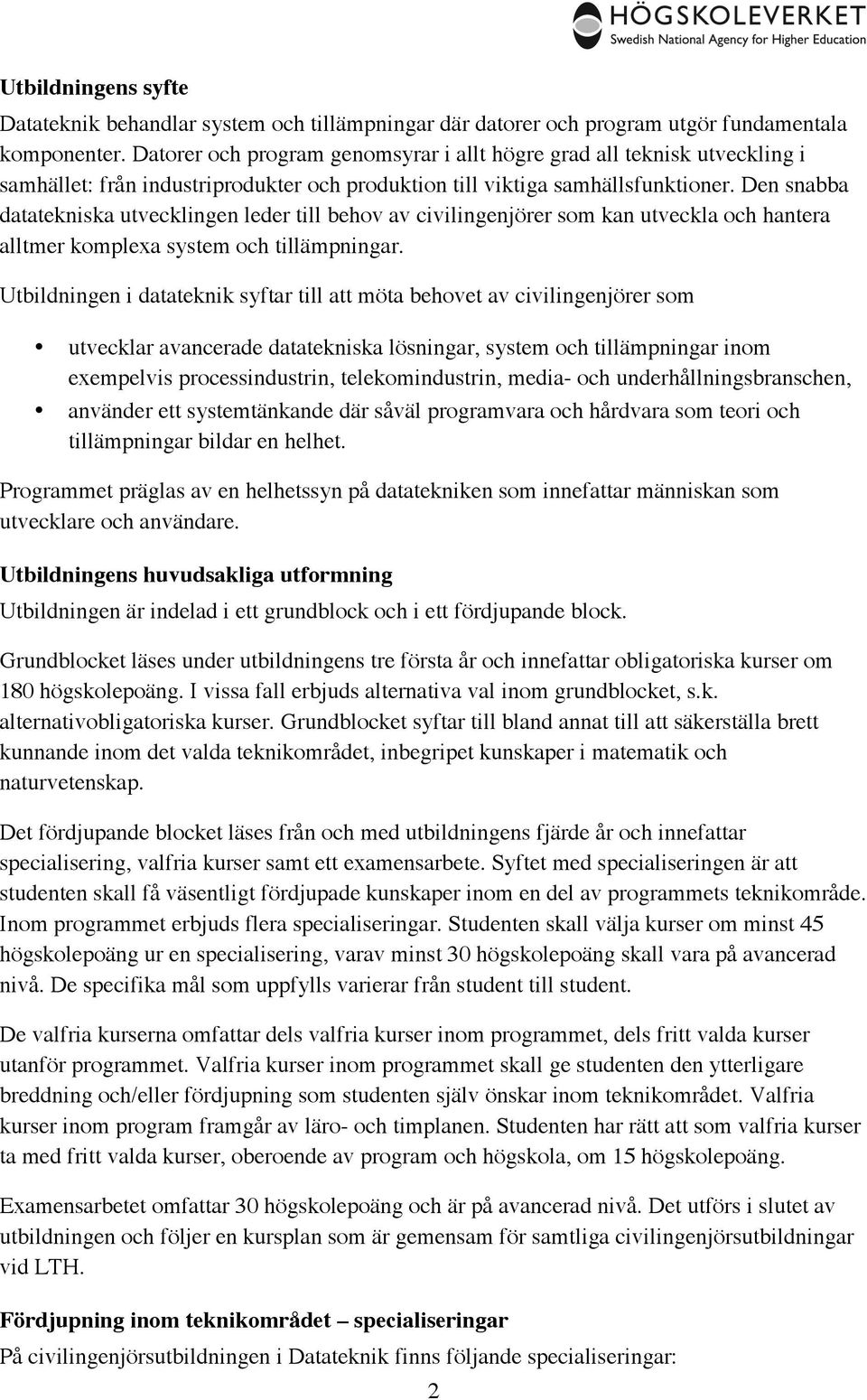 Den snabba datatekniska utvecklingen leder till behov av civilingenjörer som kan utveckla och hantera alltmer komplexa system och tillämpningar.