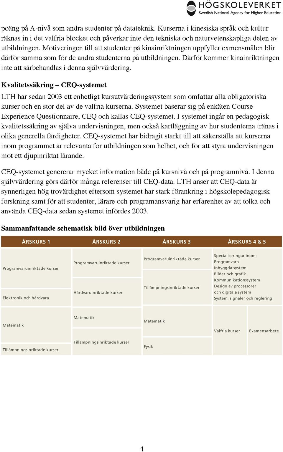 Därför kommer kinainriktningen inte att särbehandlas i denna självvärdering.