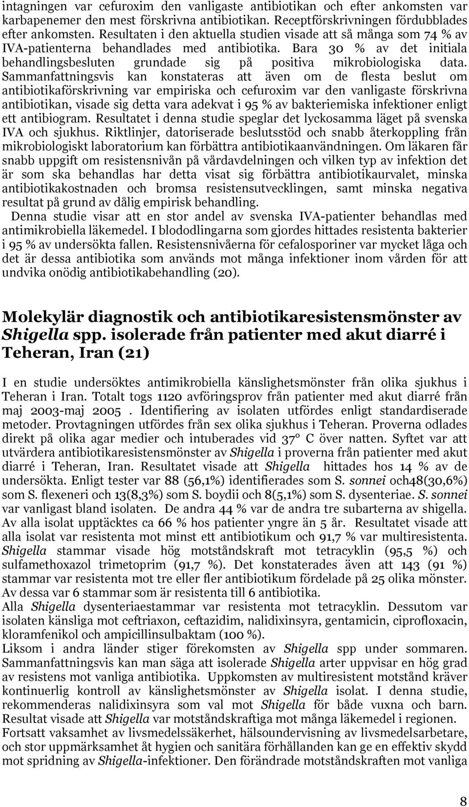 Bara 30 % av det initiala behandlingsbesluten grundade sig på positiva mikrobiologiska data.