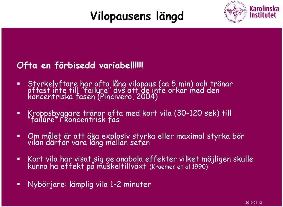 fasen (Pincivero, 2004) Kroppsbyggare tränar ofta med kort vila (30-120 sek) till failure i koncentrisk fas Om målet är att öka