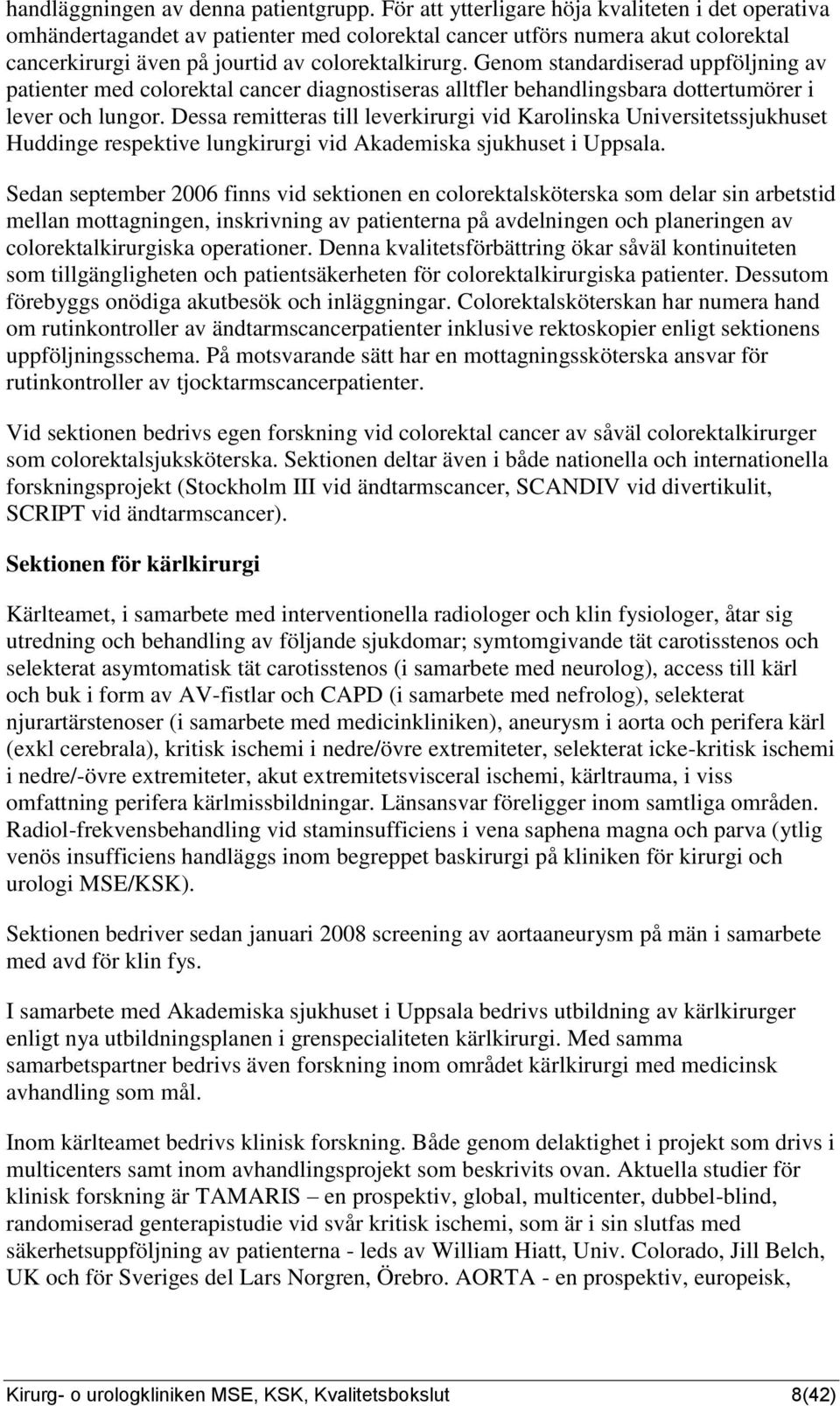 Genom standardiserad uppföljning av patienter med colorektal cancer diagnostiseras alltfler behandlingsbara dottertumörer i lever och lungor.