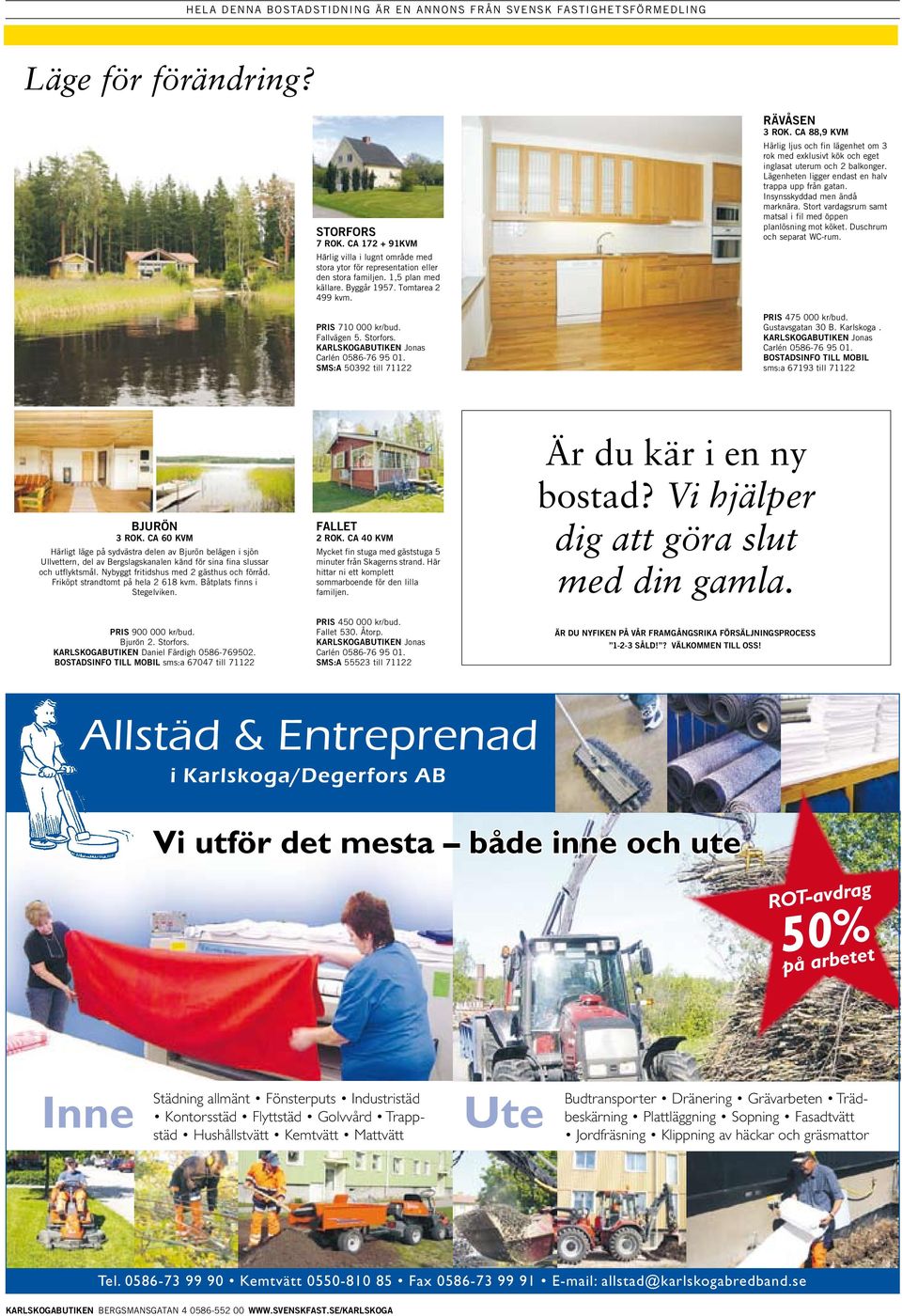 Insynsskyddad m ändå marknära. Stort vardagsrum samt matsal i fil öpp planlösning mot köket. Duschrum separat WC-rum. PRIS 475 000 kr/bud. Gustavsgatan 30 B. Karlskoga.