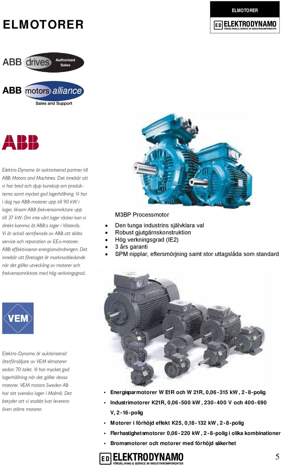 Vi är också certifierade av ABB att sköta service och reparation av EEx-motorer. ABB effektiviserar energianvändningen.
