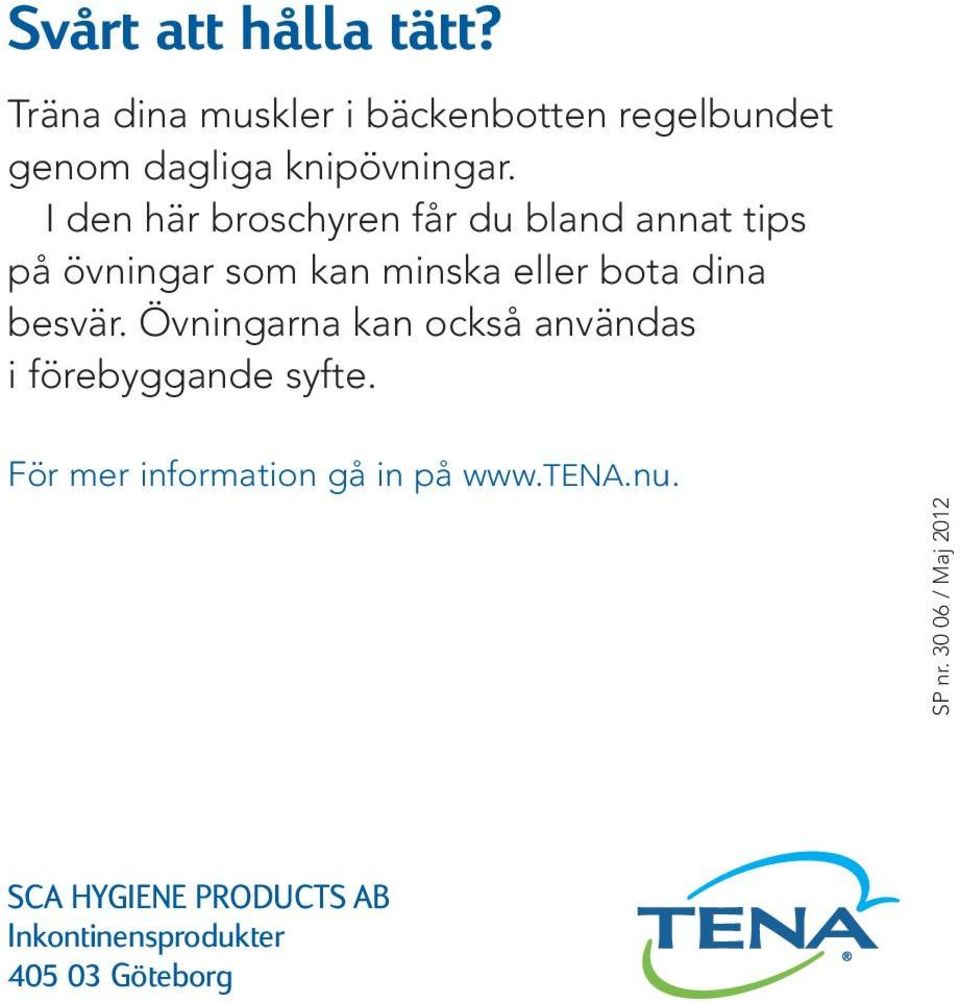 I den här broschyren får du bland annat tips på övningar som kan minska eller bota dina