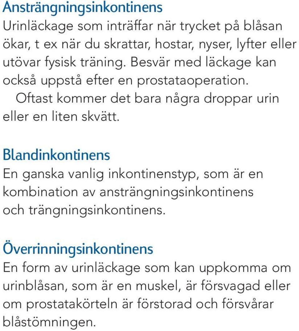 Blandinkontinens En ganska vanlig inkontinenstyp, som är en kombination av ansträngningsinkontinens och trängningsinkontinens.