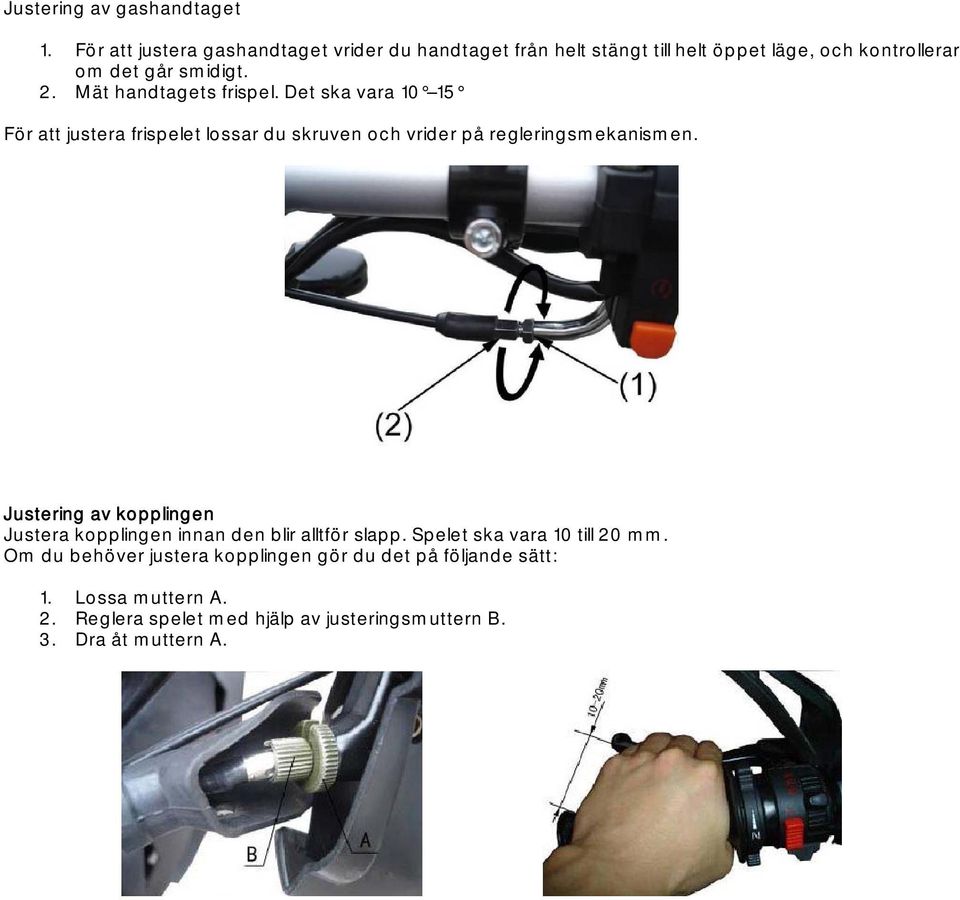 Mät handtagets frispel. Det ska vara 10 15 För att justera frispelet lossar du skruven och vrider på regleringsmekanismen.