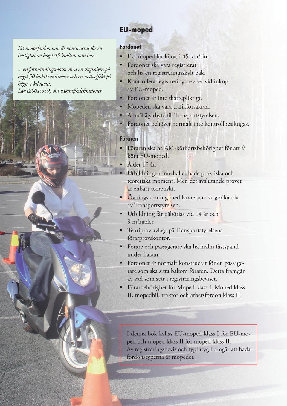 Inledning. Utbildning till AM-körkort ska ske på moped. Under vissa  förutsättningar kan Transortstyrelsen. fordonstyp, t.ex. mopedbil. - PDF  Gratis nedladdning